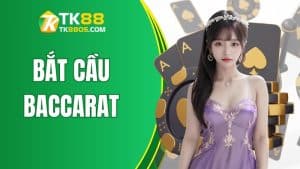 Phương Pháp Bắt Cầu Baccarat Đúng Cách Khi Chơi Tại TK88