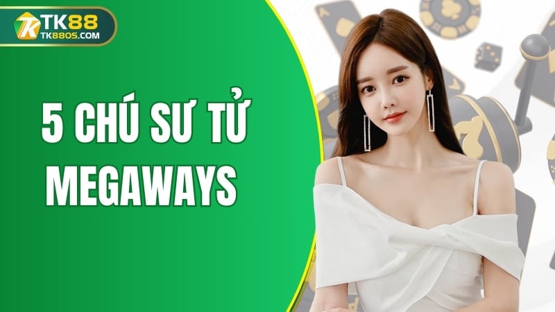 5 chú sư tử megaways tk88