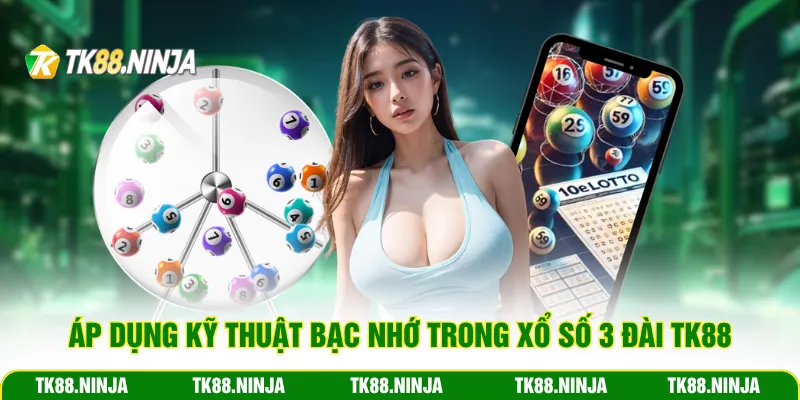 Áp dụng kỹ thuật bạc nhớ trong xổ số 3 đài Tk88