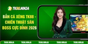 Bắn cá Xèng Tk88 chiến thuật săn boss cực đỉnh 2026
