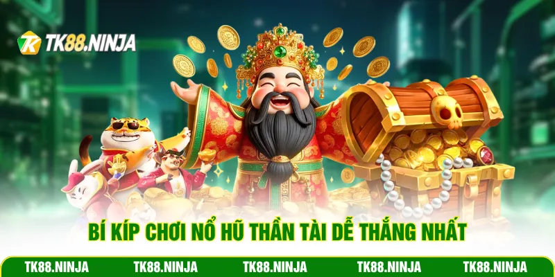 Bí kíp chơi nổ hũ Thần Tài dễ thắng nhất