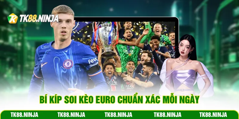 Bí kíp soi kèo Euro chuẩn xác mỗi ngày