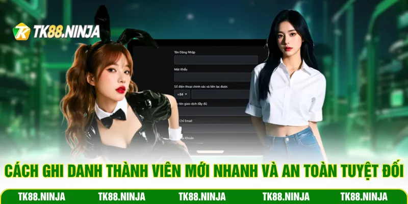 Cách ghi danh thành viên mới cực nhanh và an toàn tuyệt đối