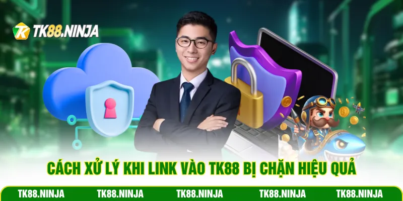 Cách xử lý khi link vào TK88 bị chặn hiệu quả