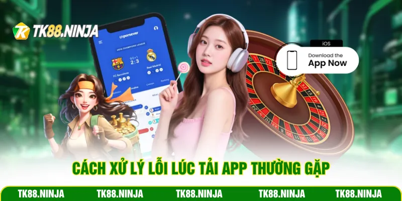 Cách xử lý lỗi lúc tải app Tk88 thường gặp
