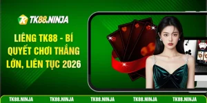 Liêng Tk88 bí quyết chơi thắng lớn liên tục 2026