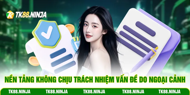 Nền tảng không chịu trách nhiệm các vấn đề do ngoại cảnh