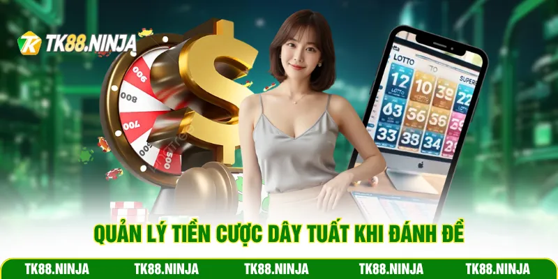 Quản lý tiền cược dây tuất khi đánh đề