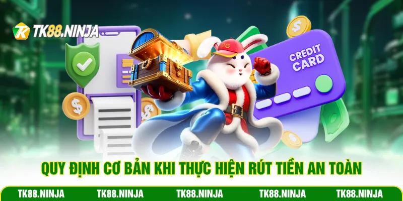Quy định cơ bản khi thực hiện rút tiền Tk88 an toàn