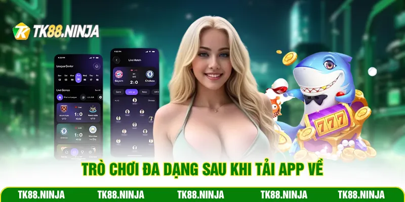 Trò chơi đa dạng sau khi tải app Tk88